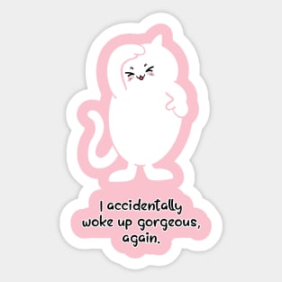 I accidentally woke up gorgeous again..! Sticker